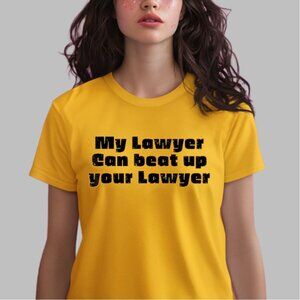 My Lawyer Can Beat Up Your Lawyer T Shirt